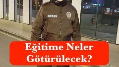 Bekçilik Hizmet İçi Eğitimine Neler Götürülecek