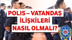 Polis-Vatandaş İlişkileri Nasıl Olmalı