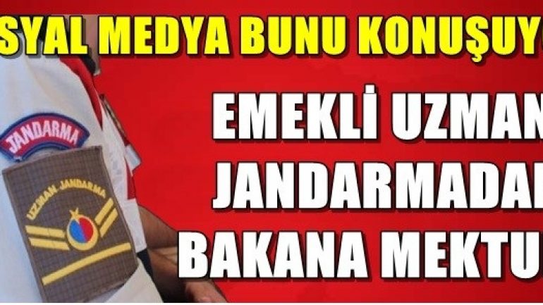 EMEKLİ UZMAN JANDARMADAN BAKANA MEKTUP! SOSYAL MEDYA BUNU KONUŞUYOR…