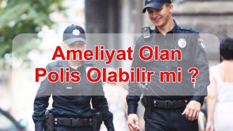 Ameliyat izi polisliğe engel mi