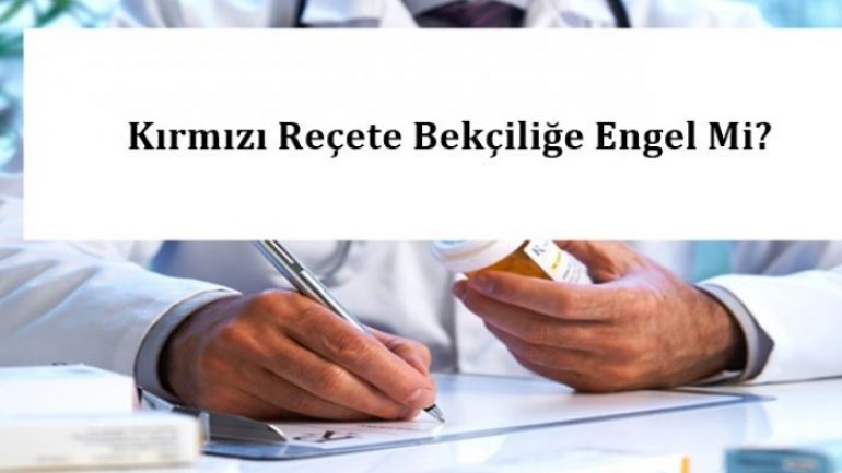 Kırmızı Reçete Bekçi Olmaya Engel Midir?