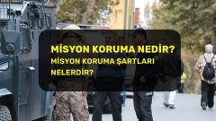 Misyon Koruma Nedir? Şartları Nelerdir?